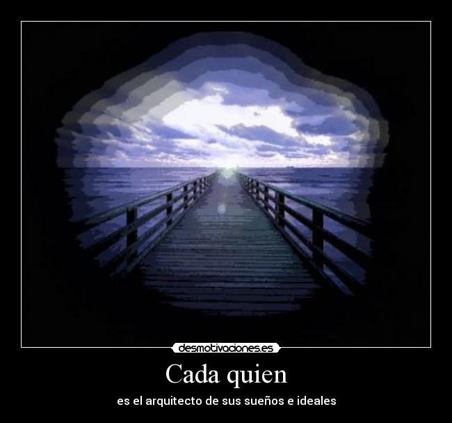 Cada quien - es el arquitecto de sus sueños e ideales