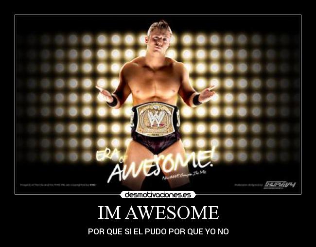 IM AWESOME - POR QUE SI EL PUDO POR QUE YO NO