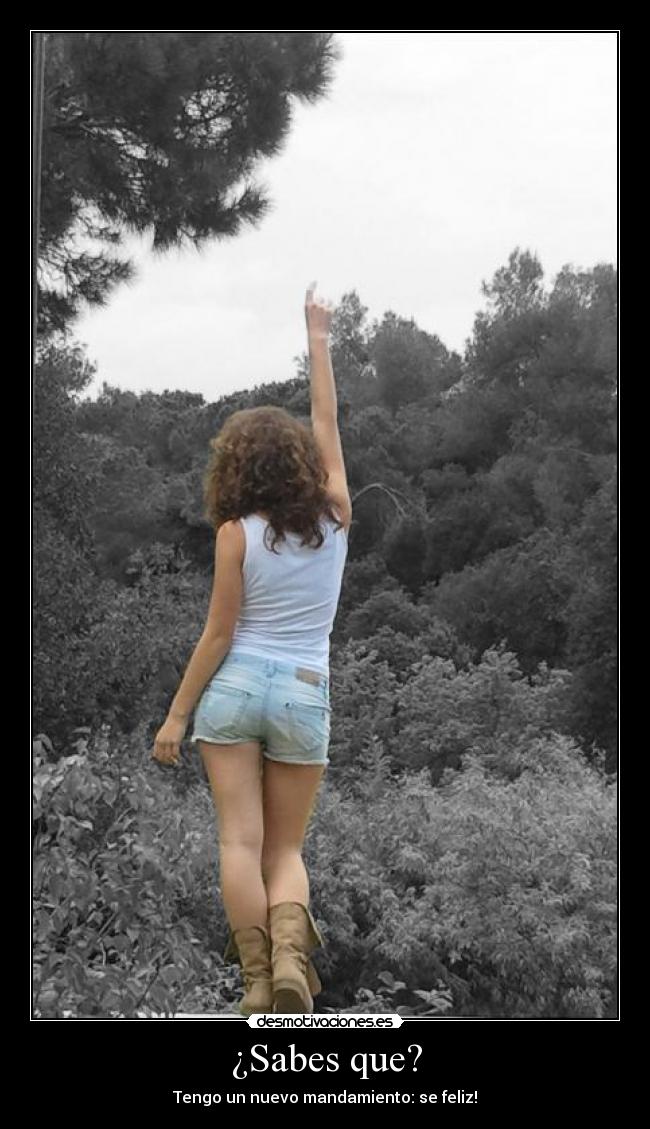 ¿Sabes que? - Tengo un nuevo mandamiento: se feliz!