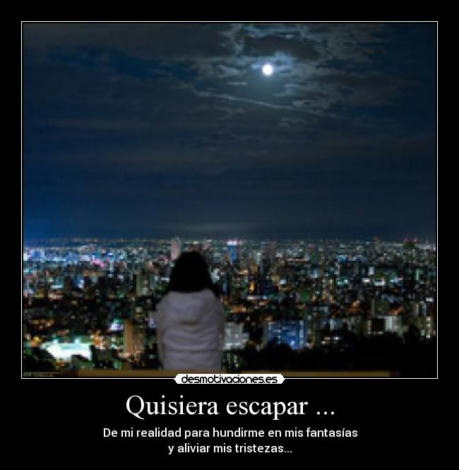 Quisiera escapar ... -