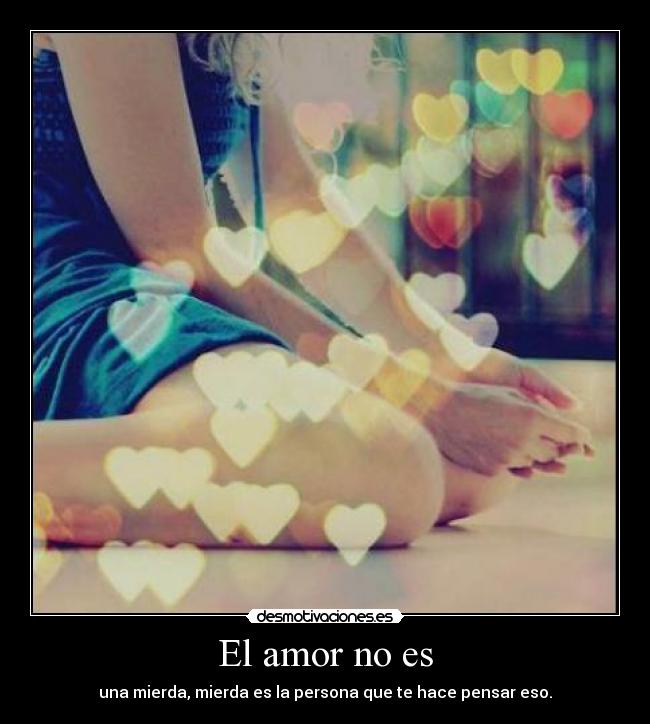 El amor no es -