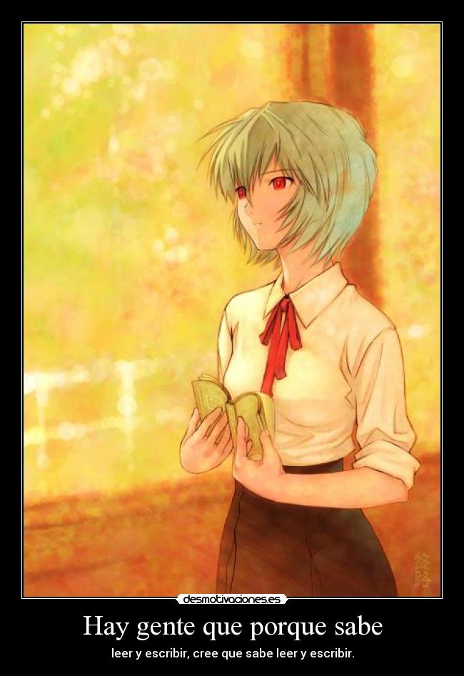 Hay gente que porque sabe - leer y escribir, cree que sabe leer y escribir.