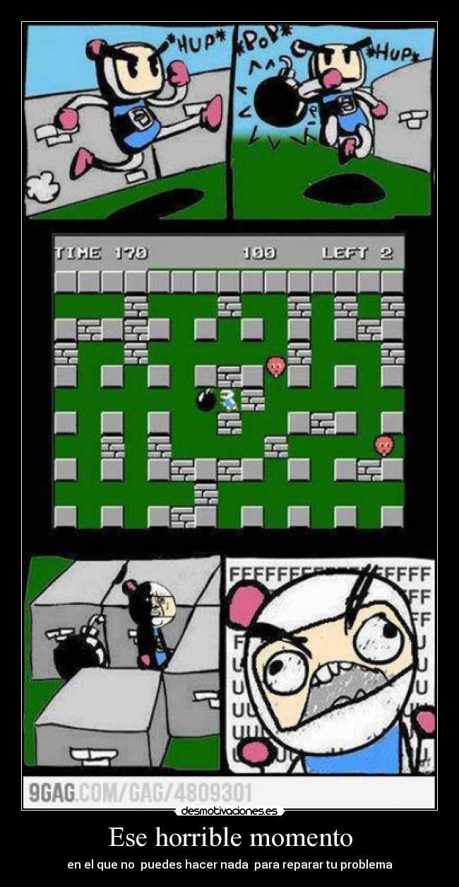 Ese horrible momento - en el que no puedes hacer nada para reparar tu problema