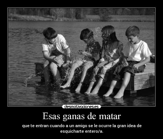 Esas ganas de matar -