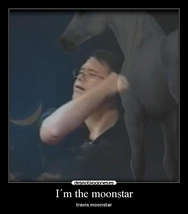 I´m the moonstar - travis moonstar