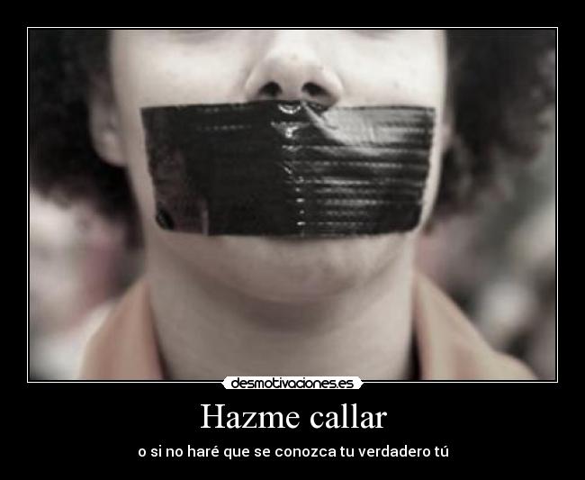 Hazme callar - o si no haré que se conozca tu verdadero tú