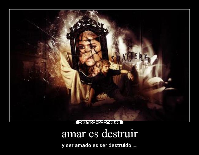 amar es destruir -
