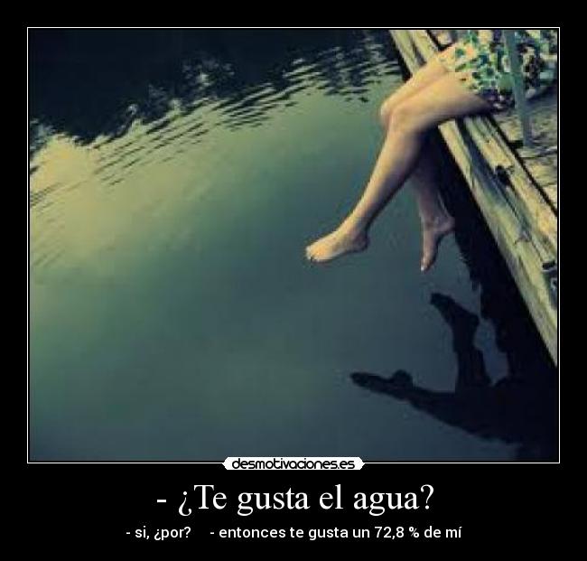 - ¿Te gusta el agua? -