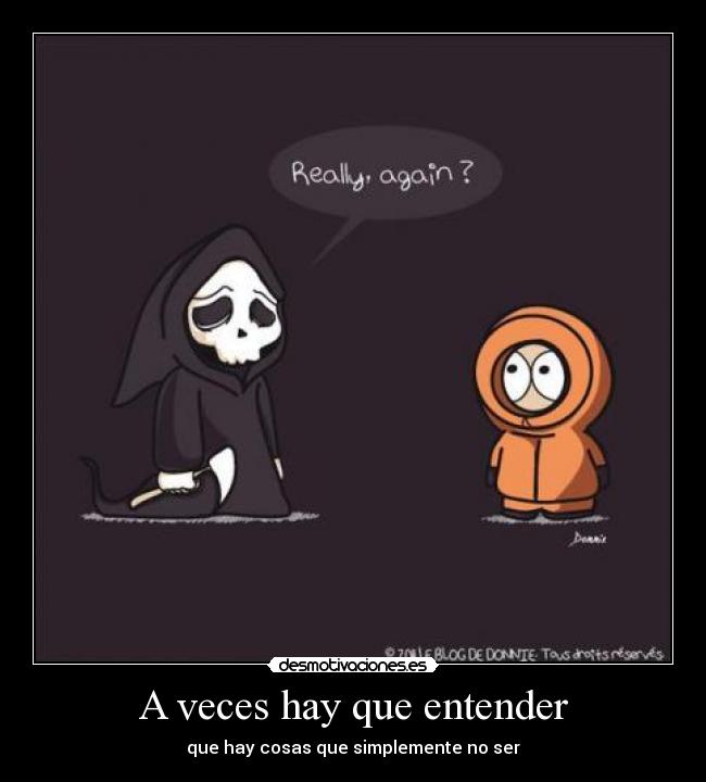 A veces hay que entender - que hay cosas que simplemente no ser