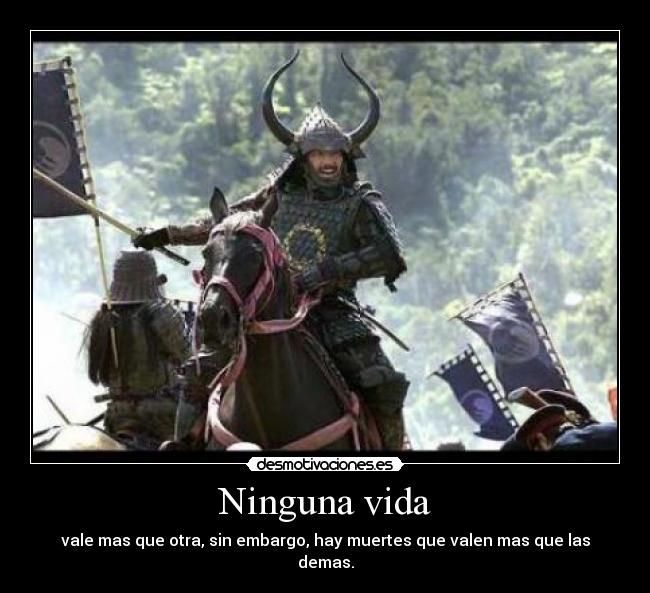 Ninguna vida - vale mas que otra, sin embargo, hay muertes que valen mas que las demas.