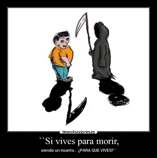 ``Si vives para morir, -