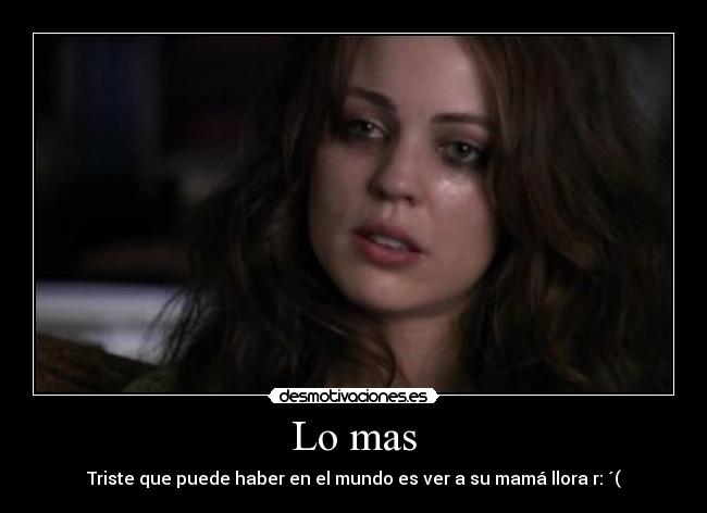 Lo mas - Triste que puede haber en el mundo es ver a su mamá llora r: ´(
