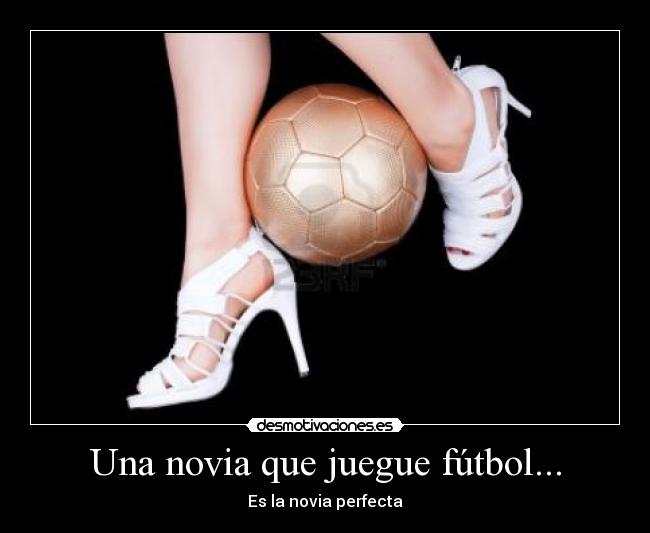 Una novia que juegue fútbol... - Es la novia perfecta