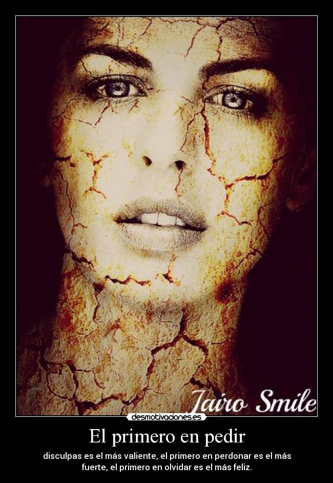 El primero en pedir - disculpas es el más valiente, el primero en perdonar es el más
fuerte, el primero en olvidar es el más feliz.