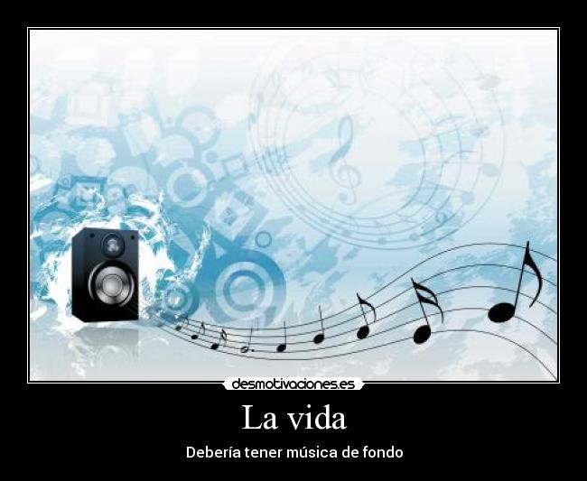 La vida - Debería tener música de fondo