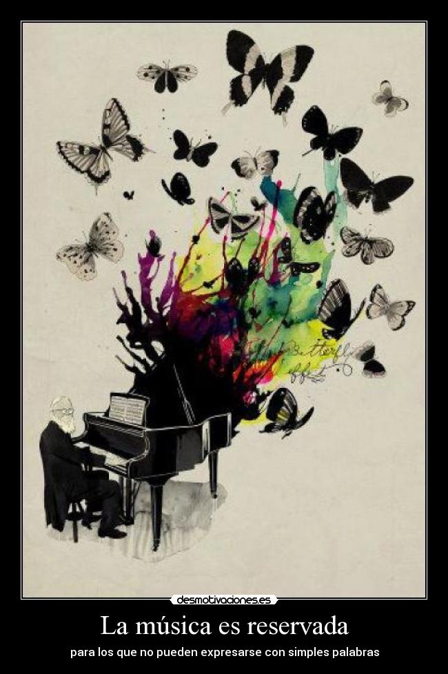 La música es reservada - para los que no pueden expresarse con simples palabras