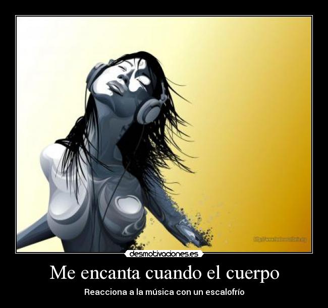 Me encanta cuando el cuerpo - Reacciona a la música con un escalofrío