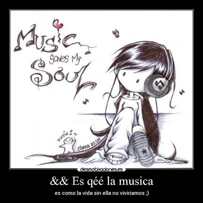 && Es qéé la musica - es como la vida sin ella no viviriamos ;)