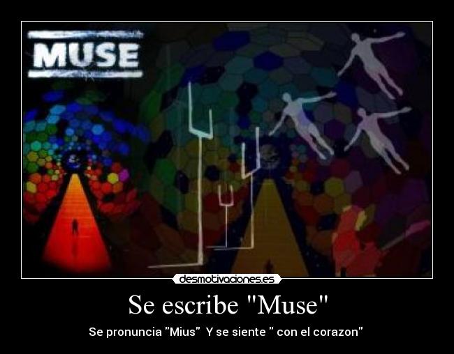 Se escribe Muse - Se pronuncia Mius Y se siente con el corazon ♥