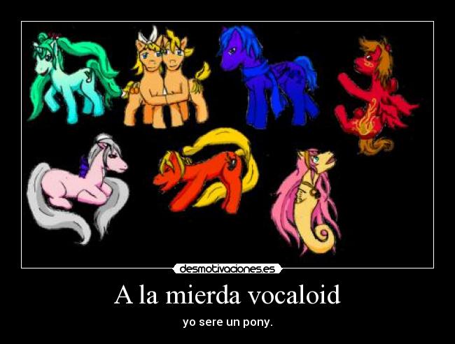 A la mierda vocaloid -