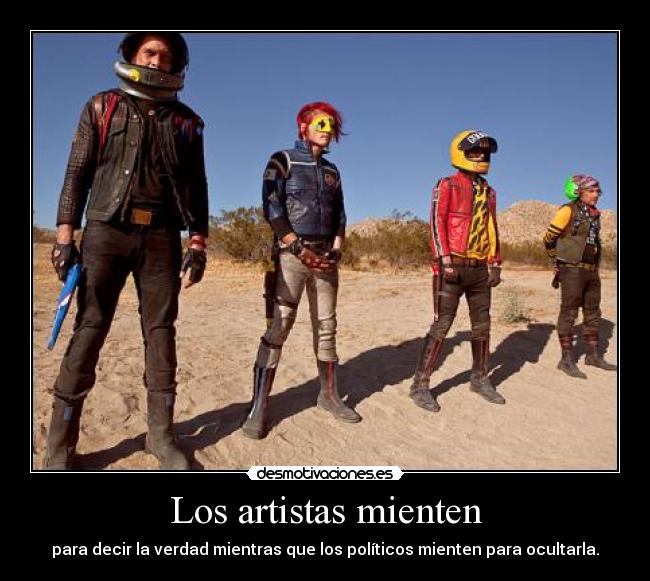 Los artistas mienten - para decir la verdad mientras que los políticos mienten para ocultarla.