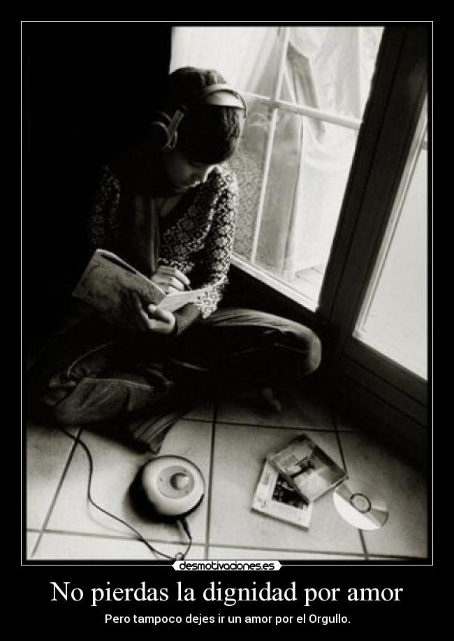 No pierdas la dignidad por amor - Pero tampoco dejes ir un amor por el Orgullo.