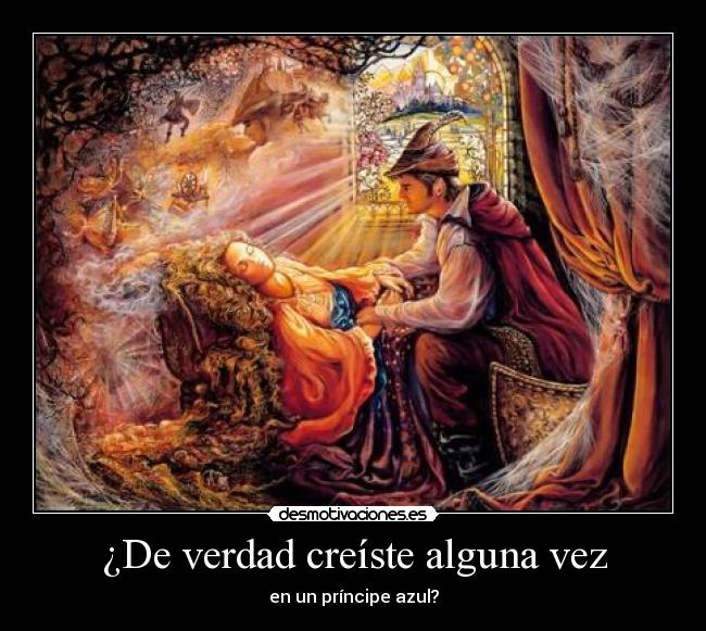 ¿De verdad creíste alguna vez - en un príncipe azul?