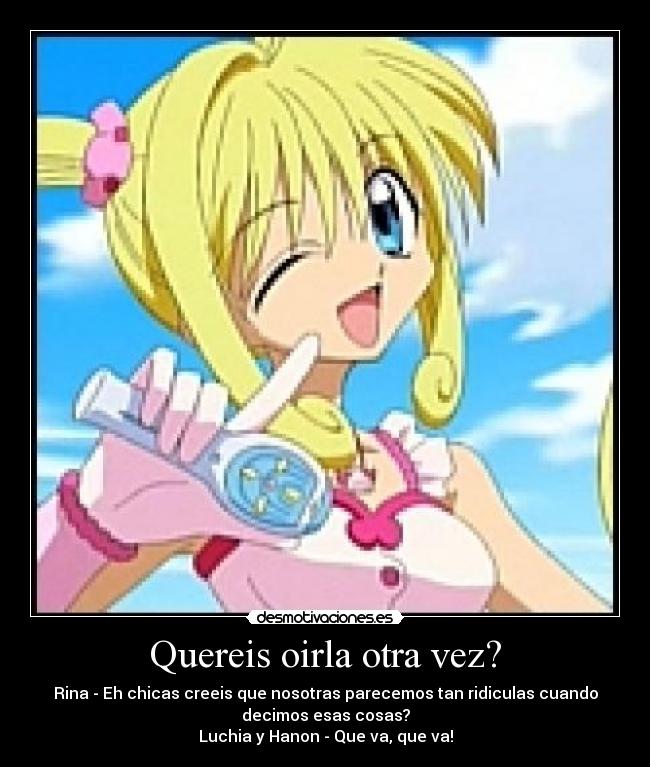 Quereis oirla otra vez? -