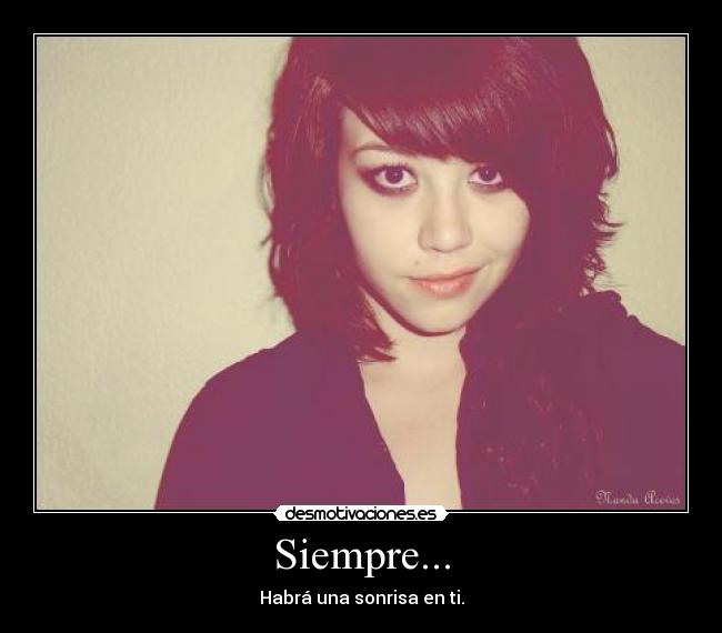 Siempre... - Habrá una sonrisa en ti.
