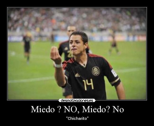 Miedo ? NO, Miedo? No - Chicharito
