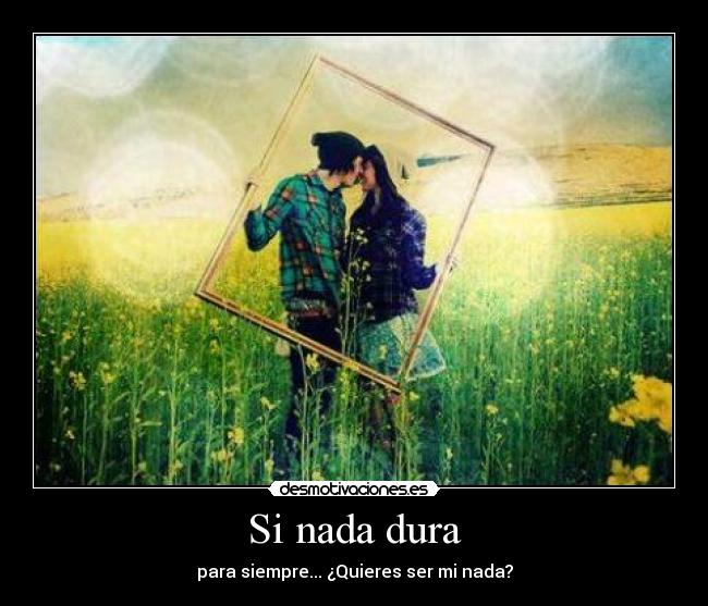 Si nada dura -