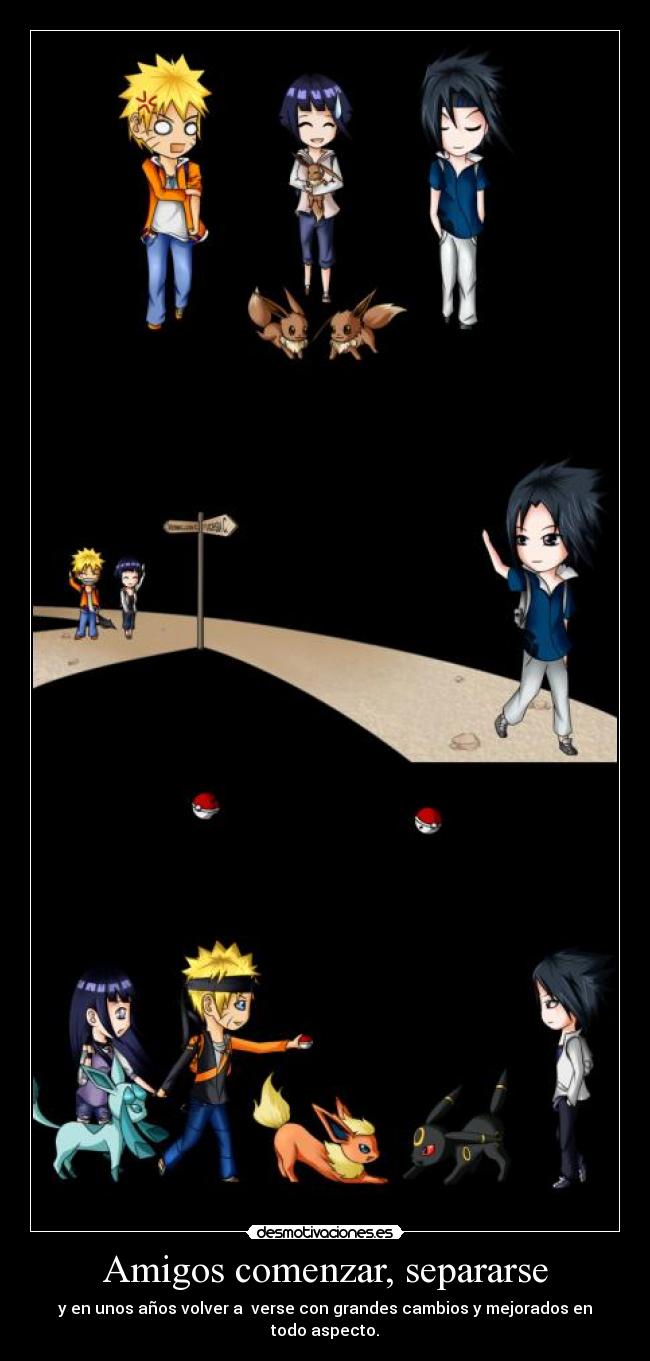 Amigos comenzar, separarse - y en unos años volver a verse con grandes cambios y mejorados en todo aspecto.