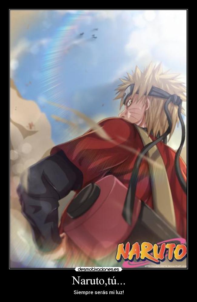 Naruto,tú... - Siempre serás mi luz!