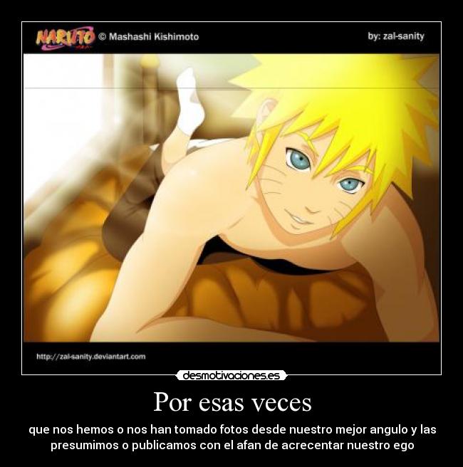 Por esas veces - que nos hemos o nos han tomado fotos desde nuestro mejor angulo y las
presumimos o publicamos con el afan de acrecentar nuestro ego