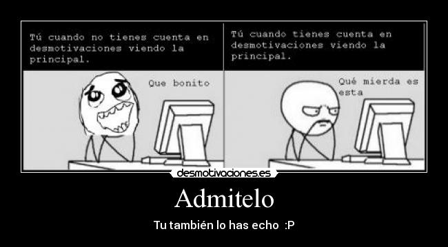Admitelo - Tu también lo has echo  :P