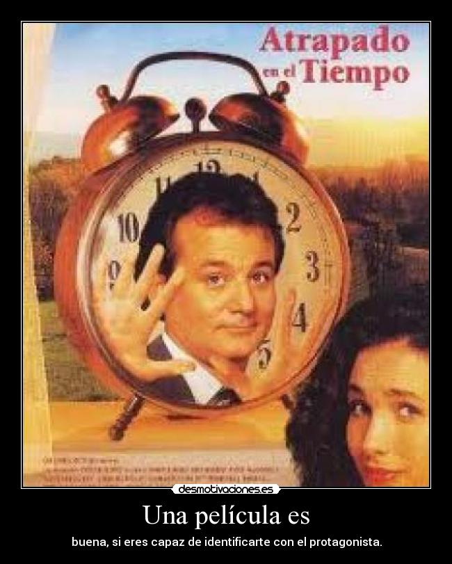 Una película es - buena, si eres capaz de identificarte con el protagonista.