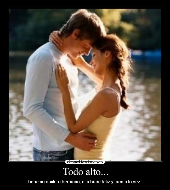 Todo alto... - tiene su chiikita hermosa, q lo hace feliz y loco a la vez..