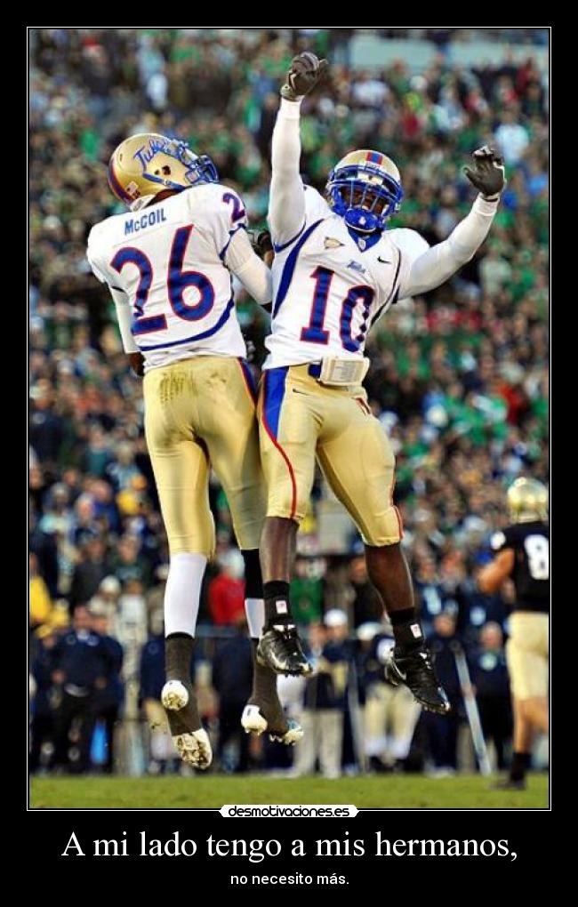 A mi lado tengo a mis hermanos, - no necesito más.