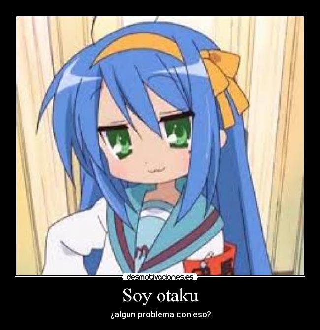 Soy otaku - ¿algun problema con eso?
