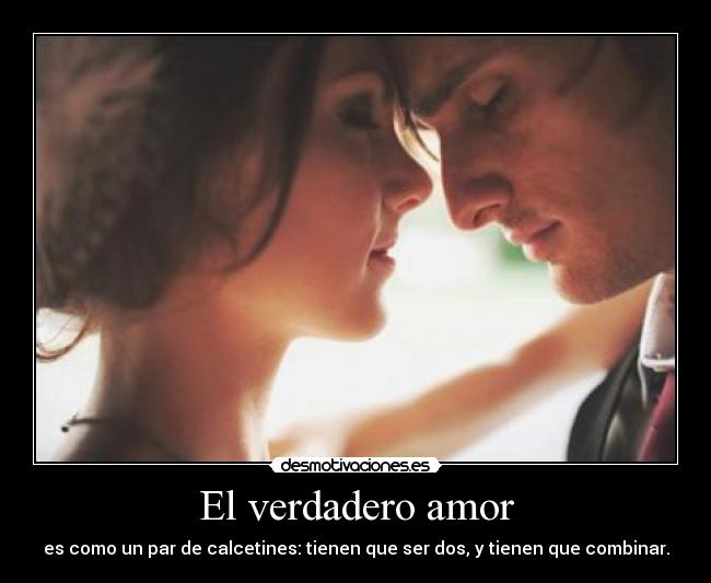 El verdadero amor - es como un par de calcetines: tienen que ser dos, y tienen que combinar.