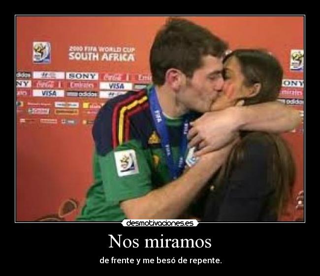Nos miramos - de frente y me besó de repente.
