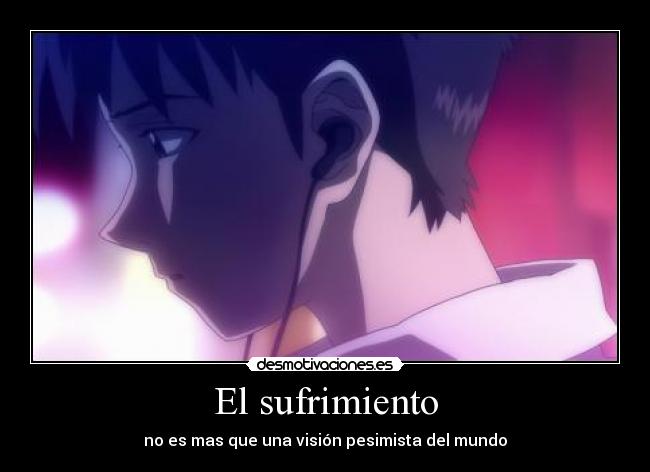 El sufrimiento - no es mas que una visión pesimista del mundo