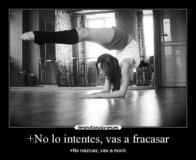 +No lo intentes, vas a fracasar -