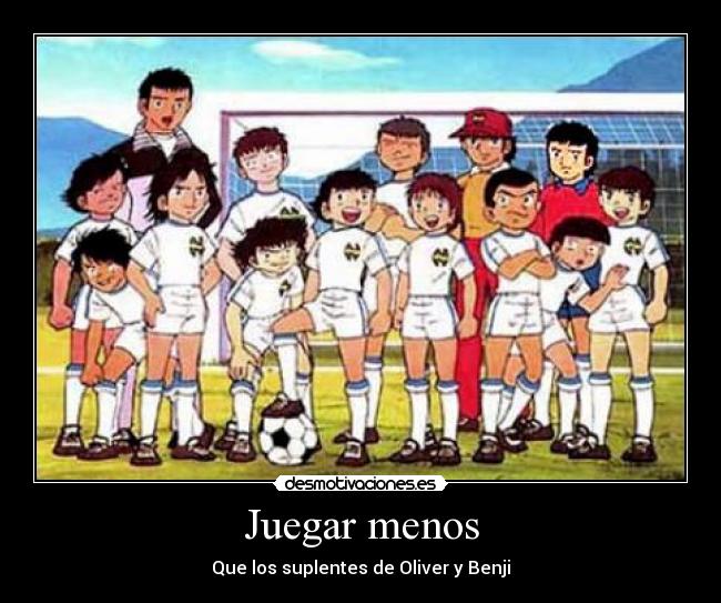 Juegar menos - Que los suplentes de Oliver y Benji