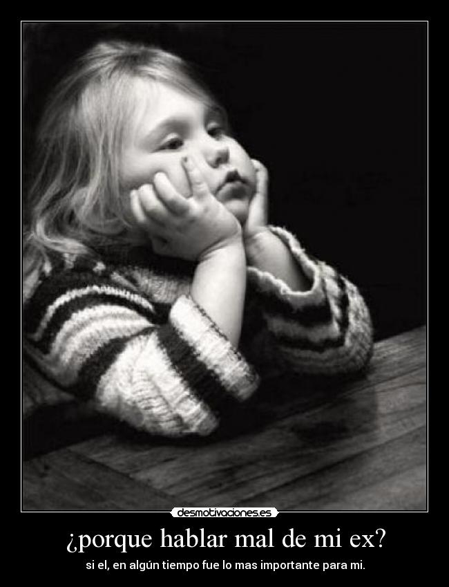 ¿porque hablar mal de mi ex? - 