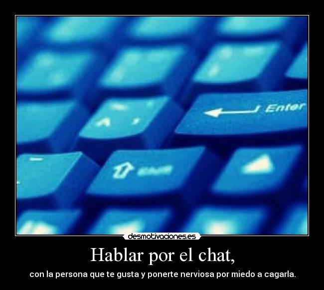 Hablar por el chat, -