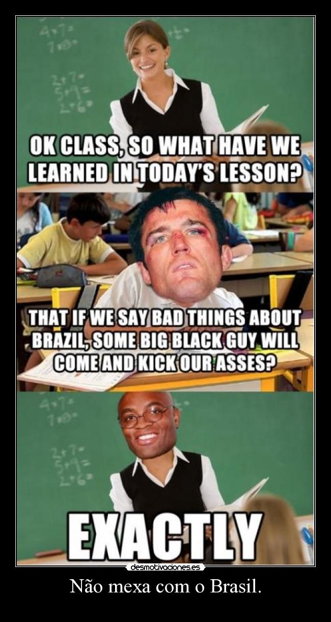 Não mexa com o Brasil. -