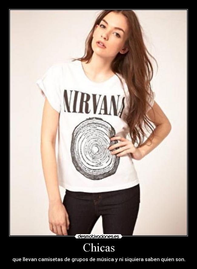 Chicas - que llevan camisetas de grupos de música y ni siquiera saben quien son.