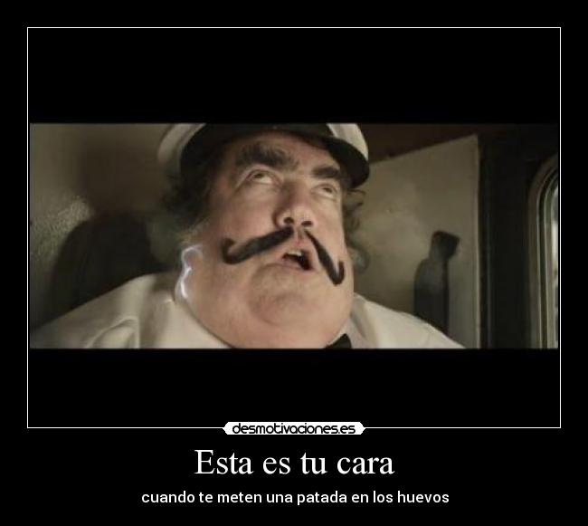 Esta es tu cara - cuando te meten una patada en los huevos