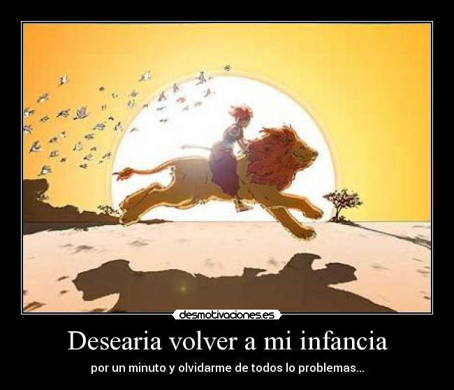 Desearia volver a mi infancia - 